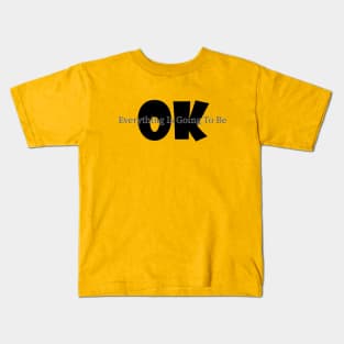 everything is going to be ok Kids T-Shirt